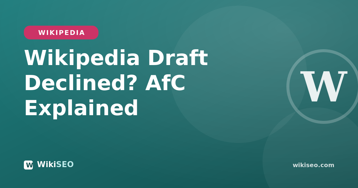 Wikipedia Draft Declined? How Articles for Creation (AfC) Really Works